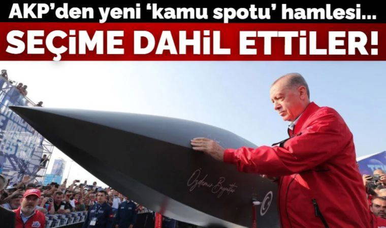 AKP'den 'kamu spotu' hamlesi! SİHA, Ayasofya ve Kız Kulesi'ni seçime dahil ettiler...