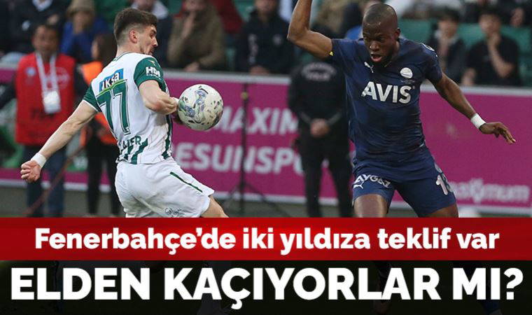 Fenerbahçe'de iki yıldıza teklif: Elden kaçıyorlar mı?