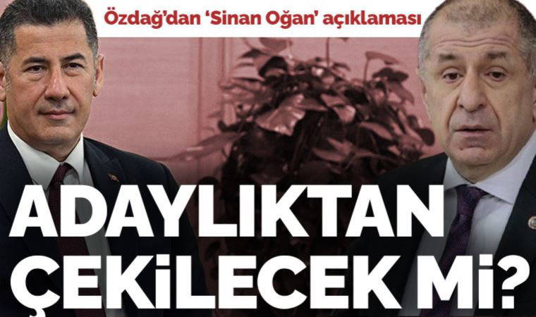 Son Dakika: Sinan Oğan adaylıktan çekilecek mi? Ümit Özdağ'dan flaş açıklama