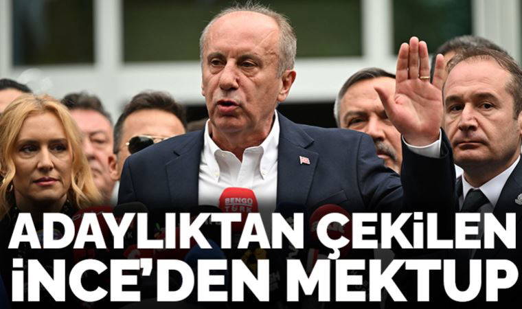 Son Dakika: Adaylıktan çekilen Muharrem İnce'den mektup