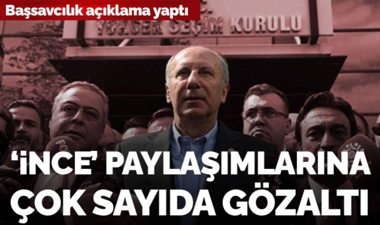 Son Dakika: Muharrem İnce'yi hedef alan paylaşımlara gözaltı kararı