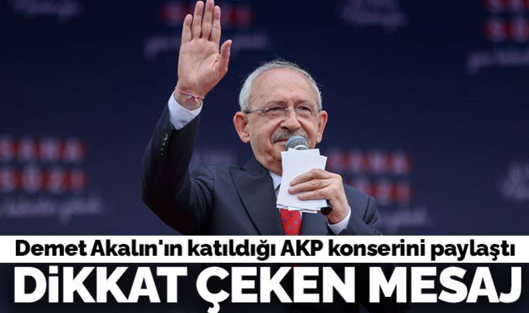 Son Dakika... Kılıçdaroğlu, Demet Akalın'ın katıldığı AKP konserini paylaştı: Anlayalım artık