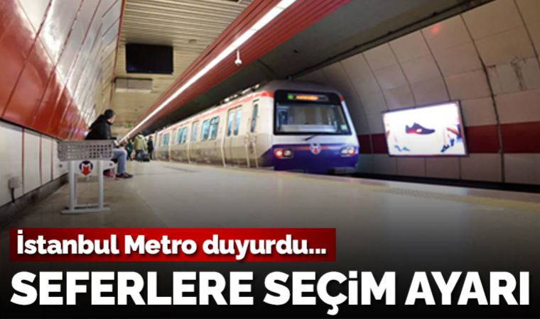 İstanbul'da metro seferlerine 'seçim' ayarı: Saat 2'ye kadar uzatıldı