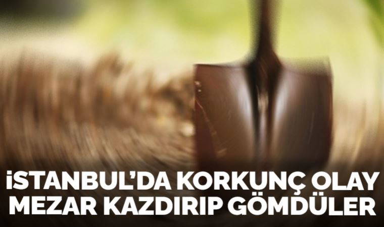 İstanbul'da dehşete düşüren olay! Kazdıkları mezara gömdüler