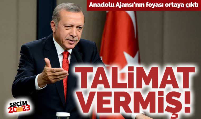 Anadolu Ajansı'nın foyası ortaya çıktı! Erdoğan talimat vermiş