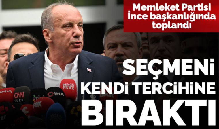 Memleket Partisi, genel başkan Muharrem İnce başkanlığında toplandı: Seçmeni kendi tercihine bıraktı