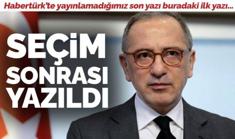Fatih Altaylı: Habertürk’te yayınlamadığımız son yazı...