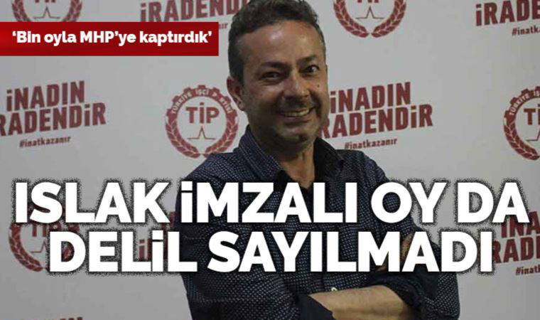 Islak imzalı oylarla YSK’ya itiraz eden TİP’ten açıklama: İrfan Değirmenci’nin oyları MHP’ye yazıldı