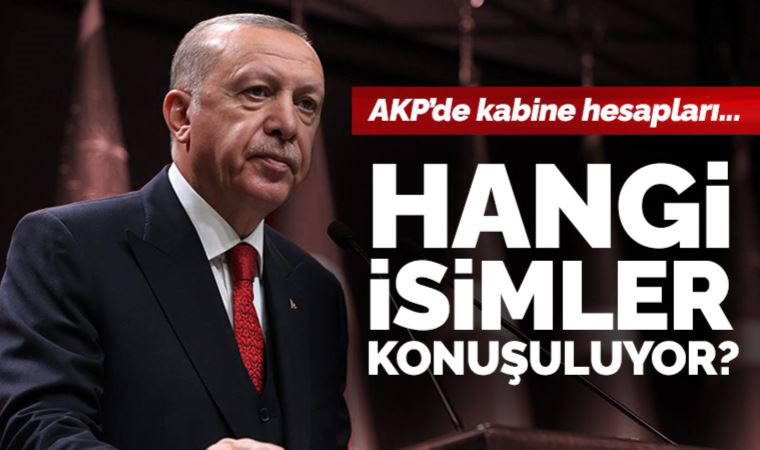 AKP'de kabine hesapları: Hangi isimler konuşuluyor?