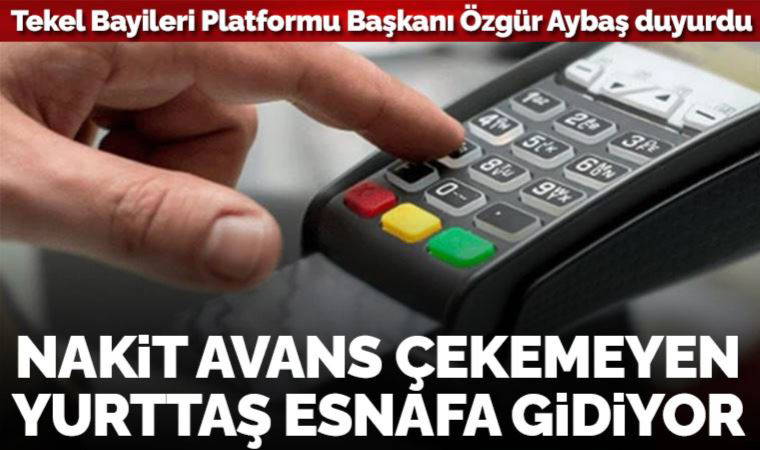 Tekel Bayileri Platformu Başkanı Özgür Aybaş duyurdu: Yurttaşlar ‘nakit avans’ için esnafa gidiyor