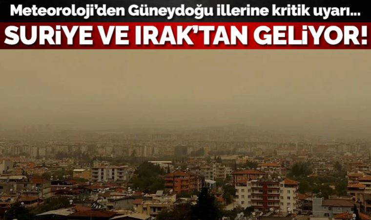 Meteoroloji'den Güneydoğu illerine kritik uyarı: Suriye ve Irak üzerinden gelecek...