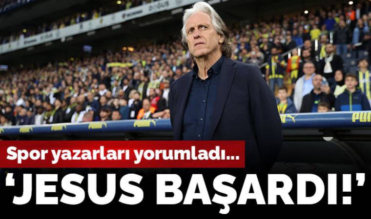 Spor yazarları Fenerbahçe - Trabzonspor maçını yorumladı: 'Jesus başardı!'
