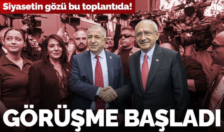 Son dakika... Kemal Kılıçdaroğlu ve Ümit Özdağ görüşmesi başladı
