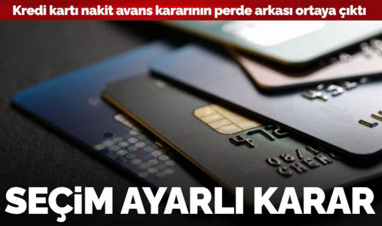 Kredi kartı nakit avans kararının perde arkası ortaya çıktı