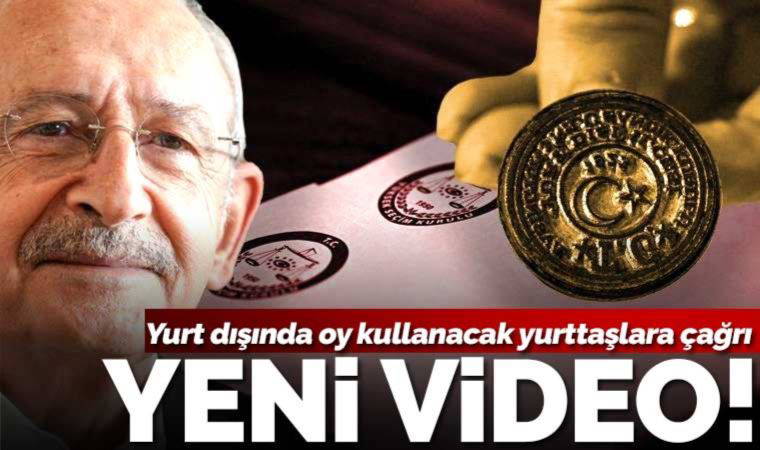 Son dakika... Kılıçdaroğlu yurt dışında oy verecek yurttaşlara seslendi