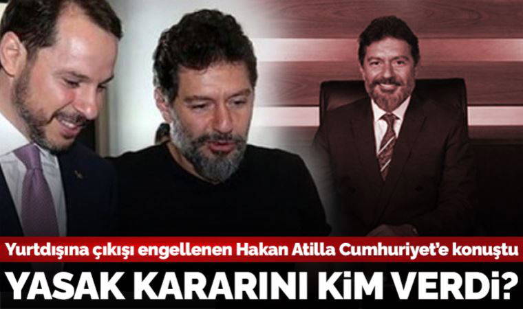 Yurtdışına çıkışı engellenen eski Halkbank Genel Müdür Yardımcısı Hakan Atilla, Cumhuriyet’e konuştu: ‘Yasak kararı İçişleri Bakanlığı’ndan’