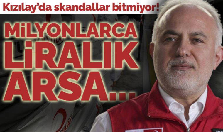 Kızılay'da skandallar bitmiyor! Milyonlarca liralık arsa bağışlanmış