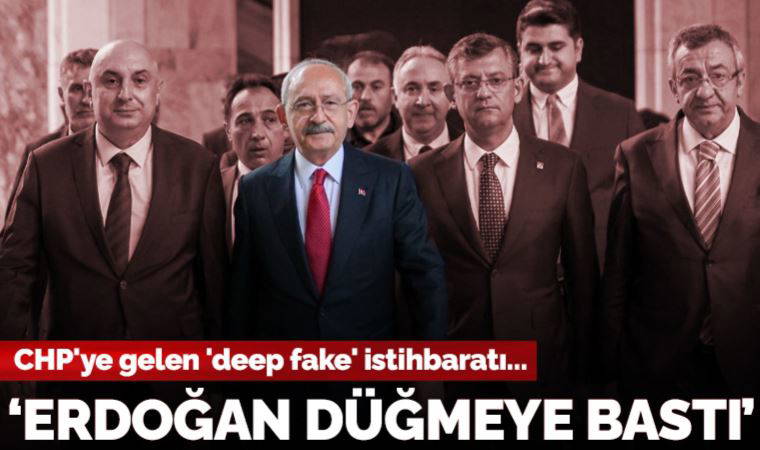 CHP'ye gelen 'deep fake' istihbaratı: 'Erdoğan düğmeye bastı' iddiası