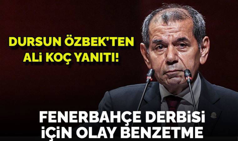 Galatasaray Başkanı Dursun Özbek'ten Fenerbahçe Başkanı Ali Koç yanıtı!