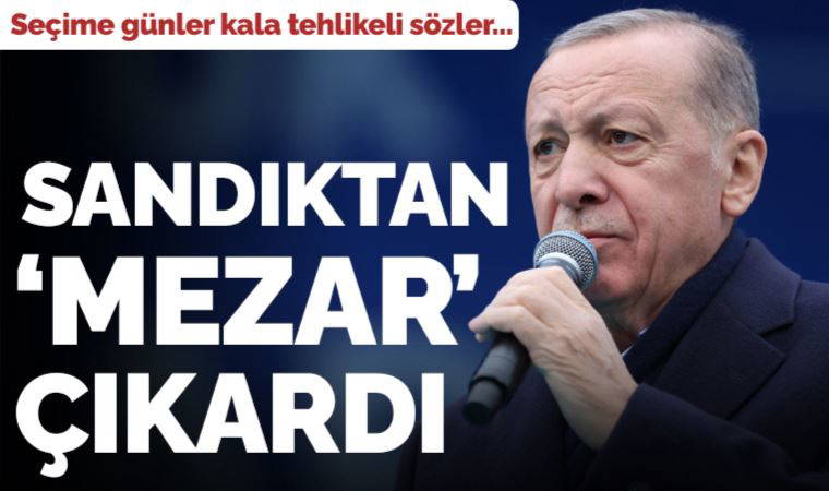 Erdoğan'dan seçime günler kala tehlikeli sözler: 'Bay bay Kemal, 14 Mayıs'ta bu millet sana sandıkları mezar edecek'