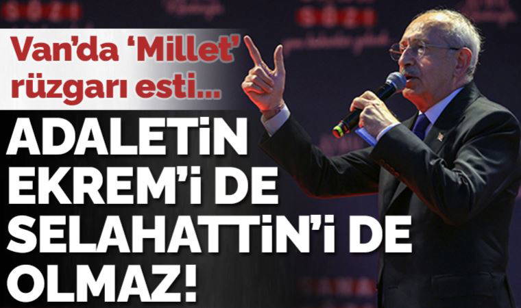 Kemal Kılıçdaroğlu ve Ekrem İmamoğlu Van'da: 'Kayyum düzenine son vereceğiz!'