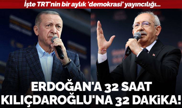TRT'nin bir aylık 'demokrasi' yayıncılığı: Erdoğan'a 32 saat, Kılıçdaroğlu'na 32 dakika!
