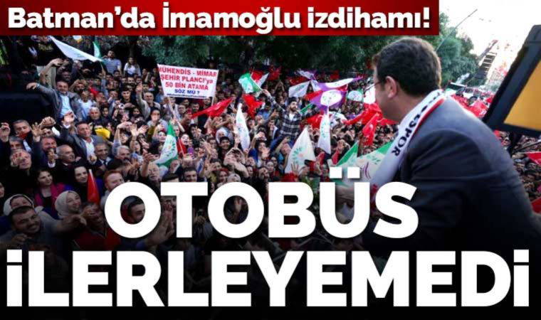 İmamoğlu'na Batman'da yoğun ilgi! Otobüs ilerleyemedi
