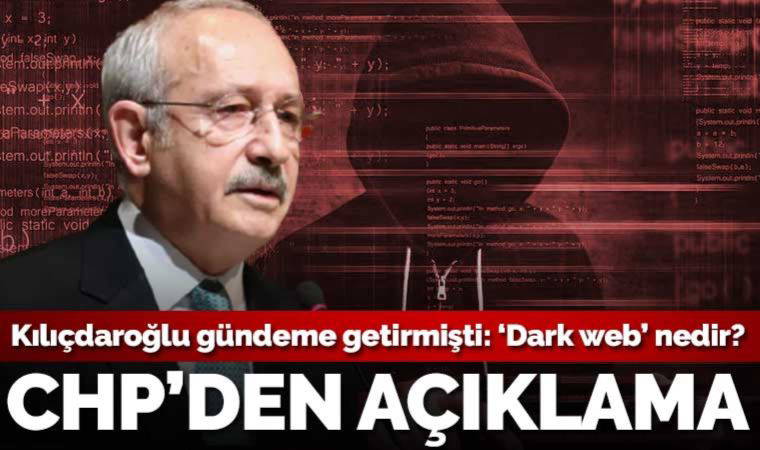 CHP'den açıklama: Kılıçdaroğlu’nun gündeme getirdiği ‘Dark web’ nedir?