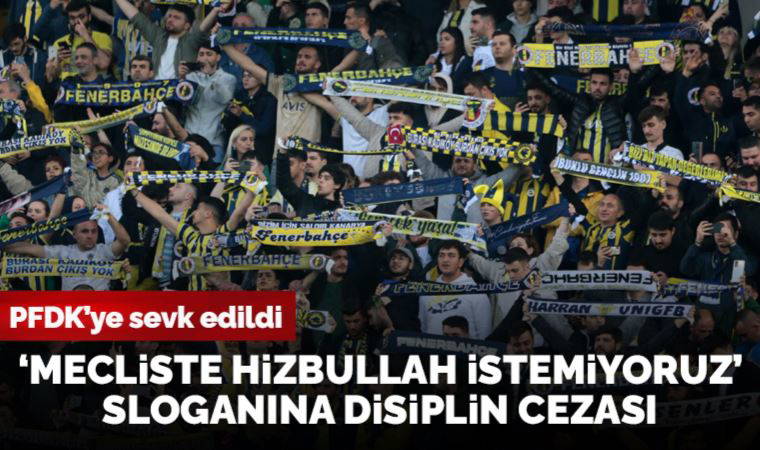 Fenerbahçe “Mecliste Hizbullah istemiyoruz” sloganları nedeniyle PFDK'ye sevk edildi