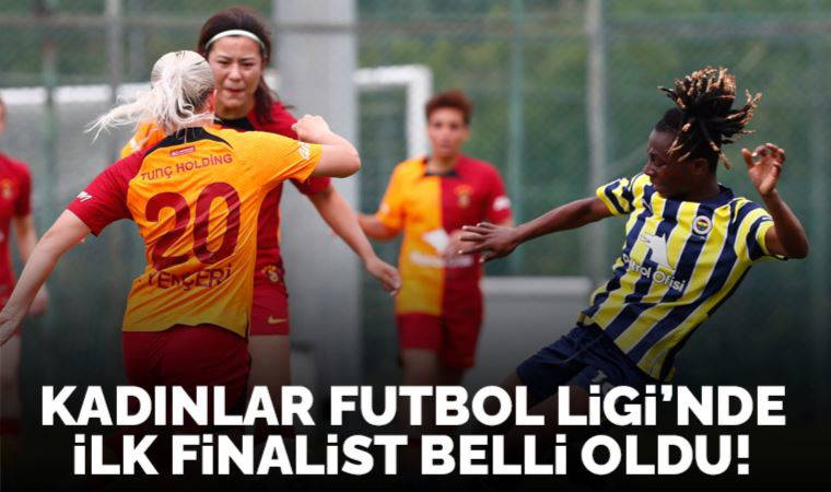 Kadınlar Futbol Süper Ligi'nde ilk finalist Galatasaray'ı eleyen Fenerbahçe oldu