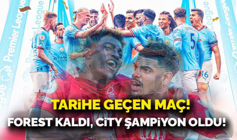 Tarihe geçen maç! Forest kaldı, City şampiyon oldu...