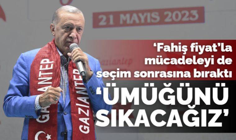 Erdoğan'dan fahiş fiyatla mücadeleyi de seçim sonrasına bıraktı: Can sıkıcı hale geldi, bunların ümüğünü sıkacağız
