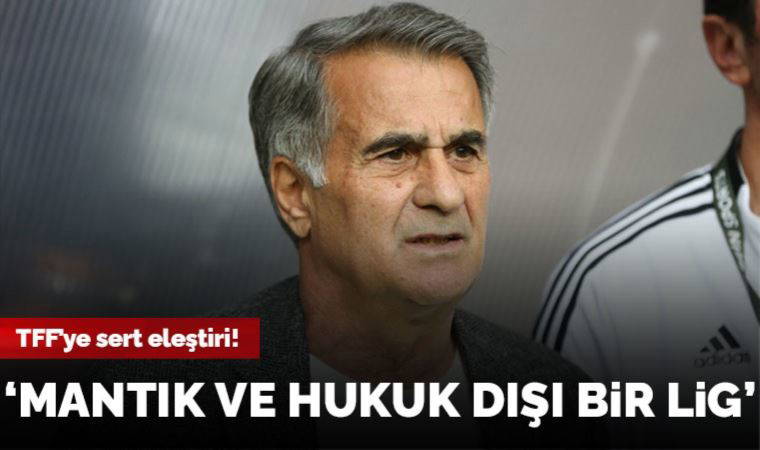 Beşiktaş'ta Şenol Güneş'ten TFF'ye eleştiri: 'Mantık ve hukuk dışı bir lig'