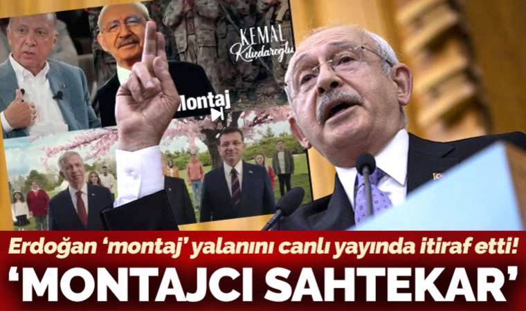Montaj yalanını kabul eden Erdoğan'a Kılıçdaroğlu'ndan tepki