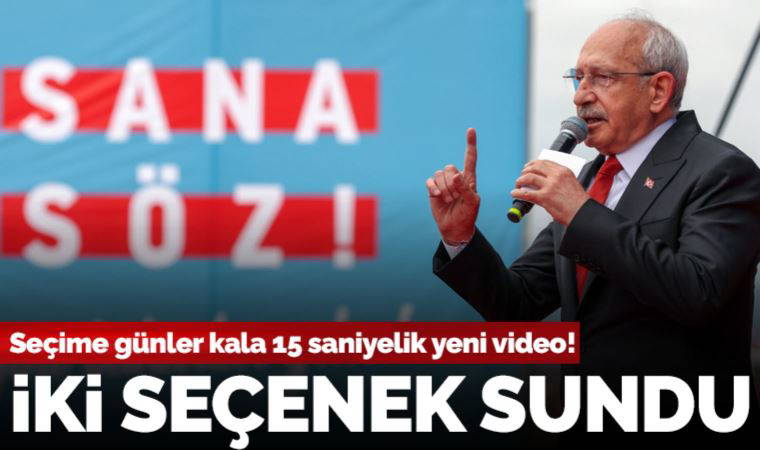 Son dakika... Kılıçdaroğlu'ndan 15 saniyelik yeni video: İki seçenek sundu!