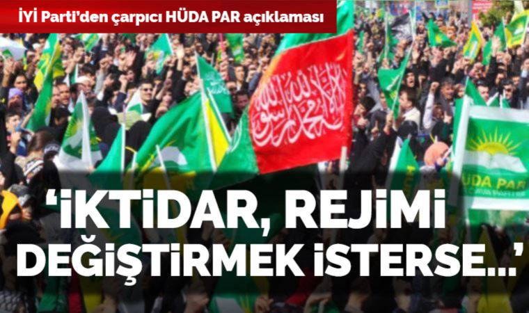 İYİ Parti’den HÜDA PAR açıklaması:  ‘İktidar rejimi değiştirmek isterse...’