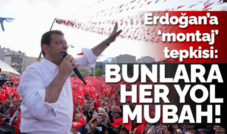 İmamoğlu'ndan 'montaj' tepkisi: Bunlara seçimi kazanmak için her yol mübah