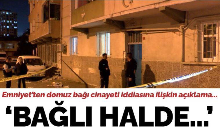 İstanbul Esenler'de 'domuz bağı' cinayeti iddiası: Emniyet'ten açıklama geldi!