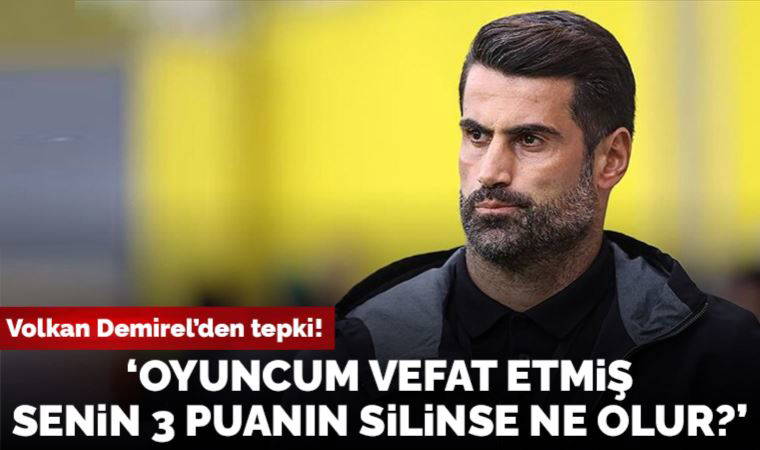 Volkan Demirel: 'Oyuncum vefat etmiş, senin 3 puanın silinse ne olur?'
