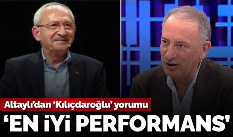 Fatih Altaylı'dan Kemal Kılıçdaroğlu yorumu: 'Adalet Yürüyüşü’nden bu yana en iyi performans'