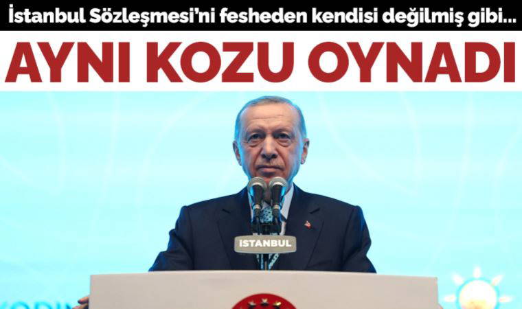 İstanbul Sözleşmesi'ni fesheden Erdoğan'dan masallar: 'Kadınlarımızın her an yanında olduğumuzu gösterdik'