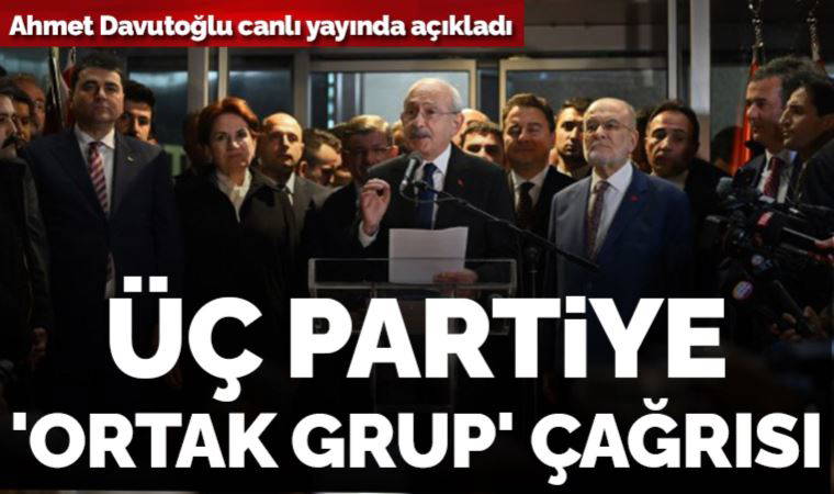 Davutoğlu'ndan üç partiye çağrı: 'Birlikte grup kurmak bir zarurettir'