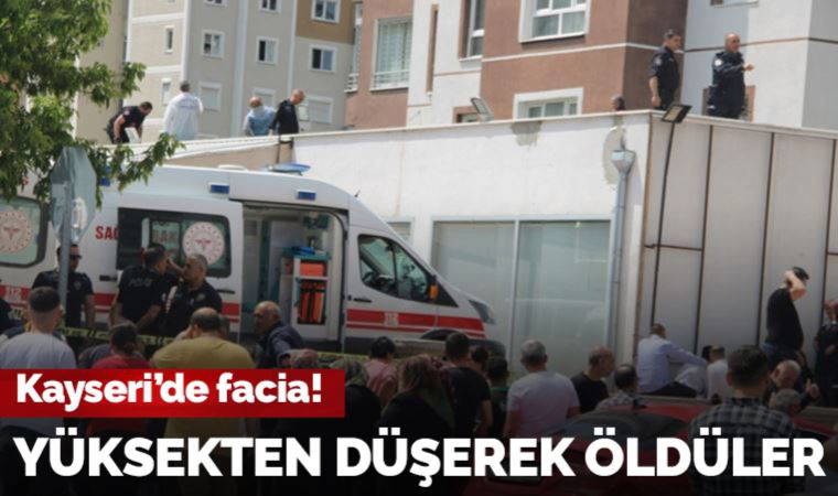 Kayseri'de çocuğunu kurtarmak isteyen anne, kucağındaki çocuğu ile 13. kattan düştü: 3 ölü