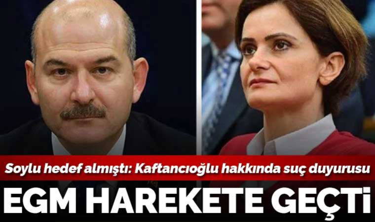 Soylu hedef aldı EGM harekete geçti! Kaftancıoğlu hakkında suç duyurusunda bulunulacak