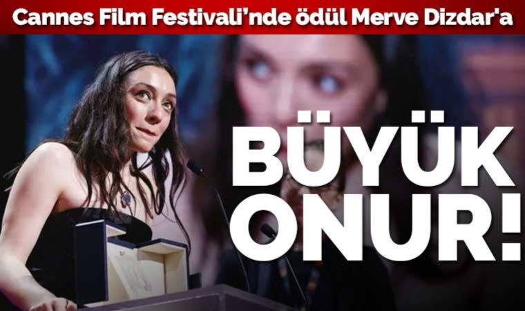 76. Cannes Film Festivali’nde 'En İyi Kadın Oyuncu Ödülü' Merve Dizdar'ın