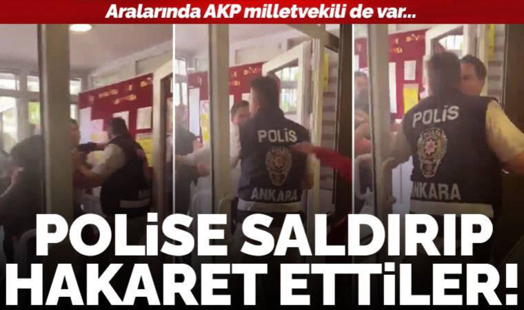 Aralarında AKP milletvekili de var... Polis memuruna saldırıp, hakaret ettiler!