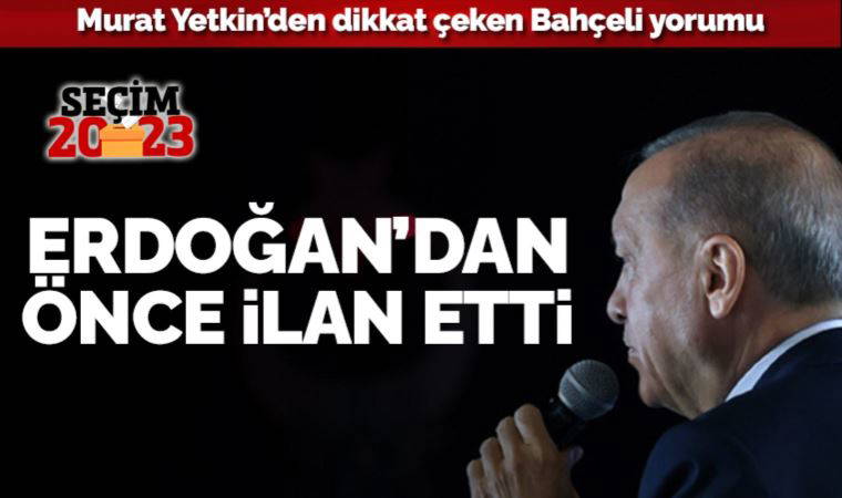 Murat Yetkin’den Bahçeli yorumu: Erdoğan’ın ortağı hiçbir şeyin eskisi gibi olmayacağını ilan etti
