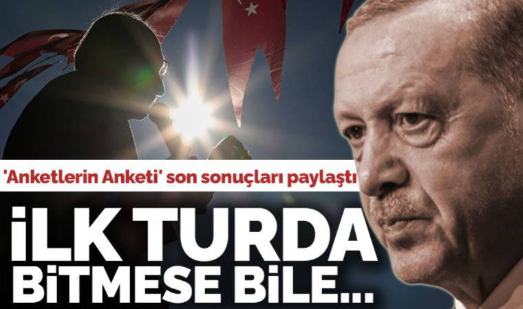 'Anketlerin Anketi' son sonuçları paylaştı: İlk turda bitmese bile...