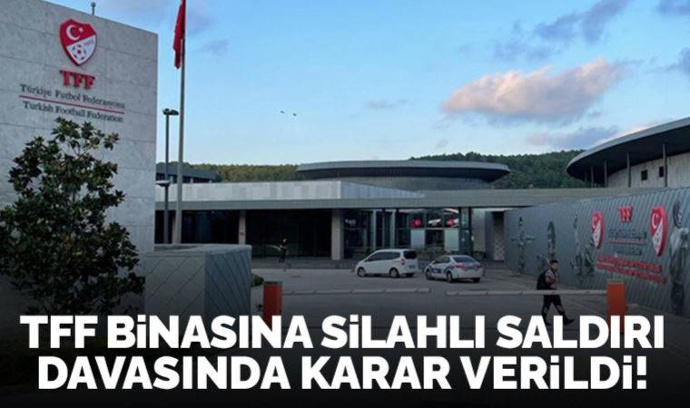 TFF binasına silah saldırı davasında karar!