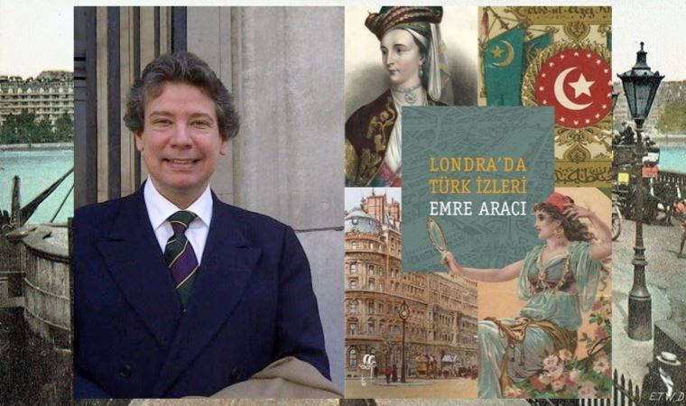 Emre Aracı’dan ‘Londra’da Türk İzleri’